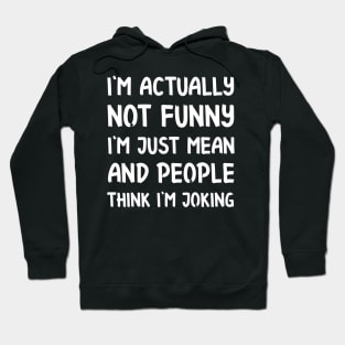 I'm not funny at all Sarcastic Saying and Quote Gift Idea For Friends Hoodie